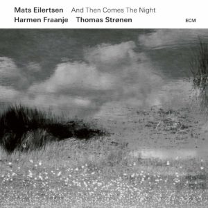Mats Eilertsen Trio: And Then Comes The Night