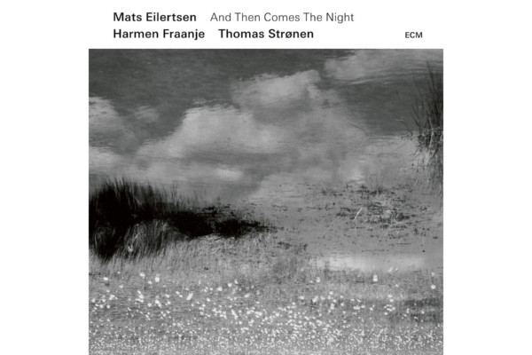 Mats Eilertsen Trio Releases “And Then Comes The Night”