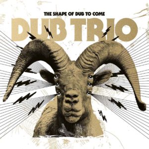 Dub Trio: The Shape of Dub To Come