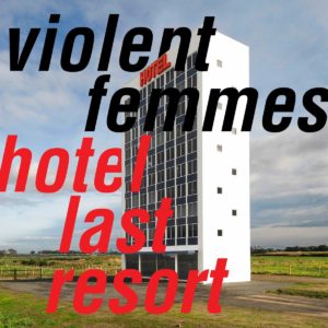 The Violent Femmes: Hotel Last Resort