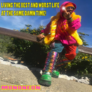 MonoNeon: Living The Best And Worst Life At The Same Damn Time!