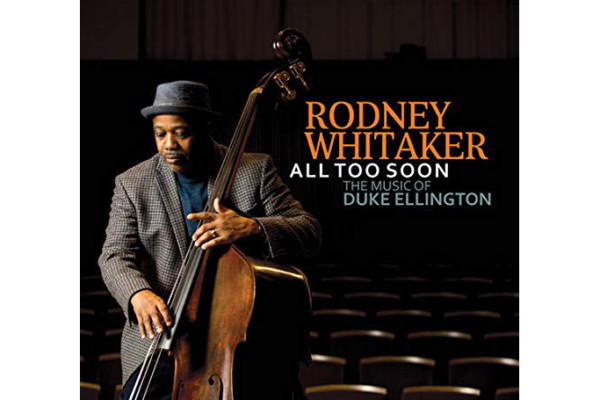 Rodney Whitaker Pays Tribute to Ellington with “All Too Soon”