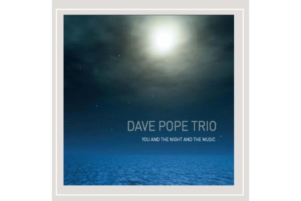 The Dave Pope Trio Releases “You and the Night and the Music”