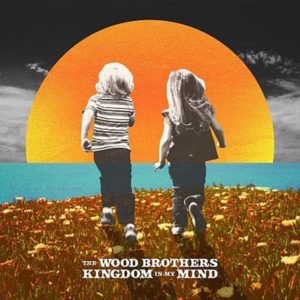 The Wood Brothers: Kingdom in My Mind
