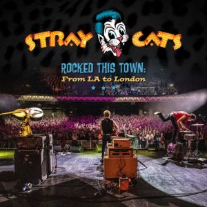 The Stray Cats: Rocked This Town: From LA to London