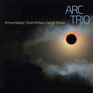 Jimmy Haslip, Scott Kinsey & Gergö Borlai: ARC Trio