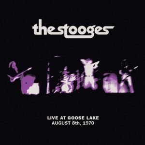 The Stooges: Live At Goose Lake: August 8, 1970