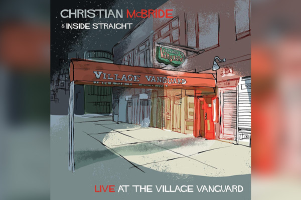 Christian McBride & Inside Straight Release “Live at the Village Vanguard”