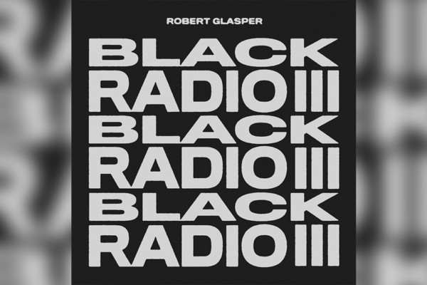 Robert Glasper Releases “Black Radio III” with Hodge, Travis, Tribbett, and Palladino on Bass