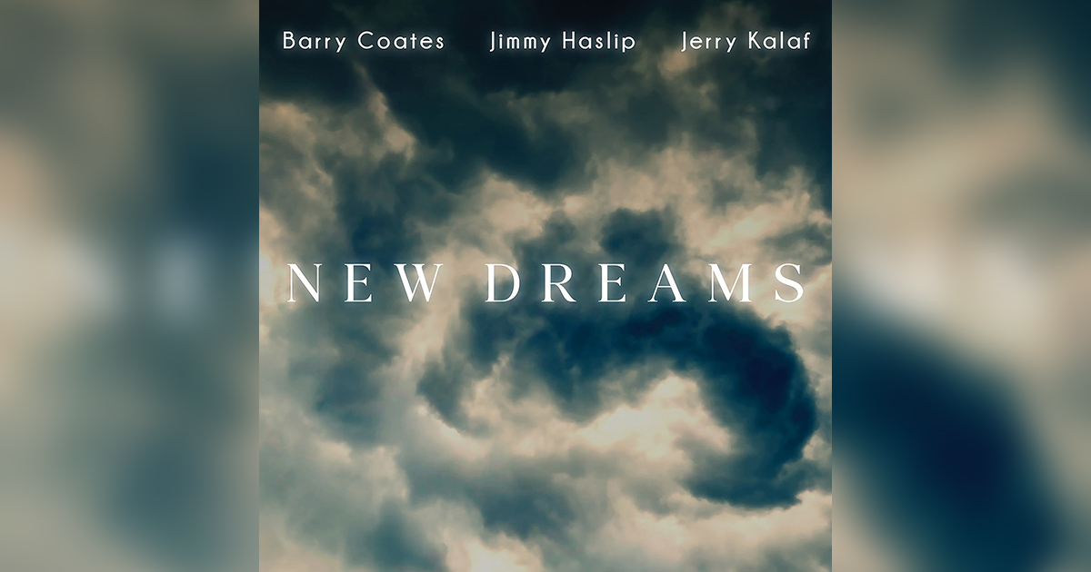 Barry Coates, Jimmy Haslip, and Jerry Kalaf Release "New Dreams"
