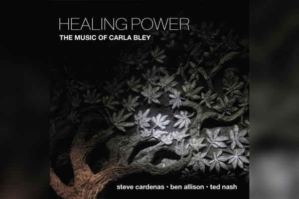 Ben Allison, Ted Nash, and Steve Cardenas Release “Healing Power – The Music of Carla Bley”