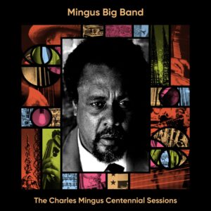 Mingus Big Band: The Charles Mingus Centennial Sessions