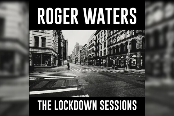 Roger Waters’ “The Lockdown Sessions” Coming to CD and Vinyl