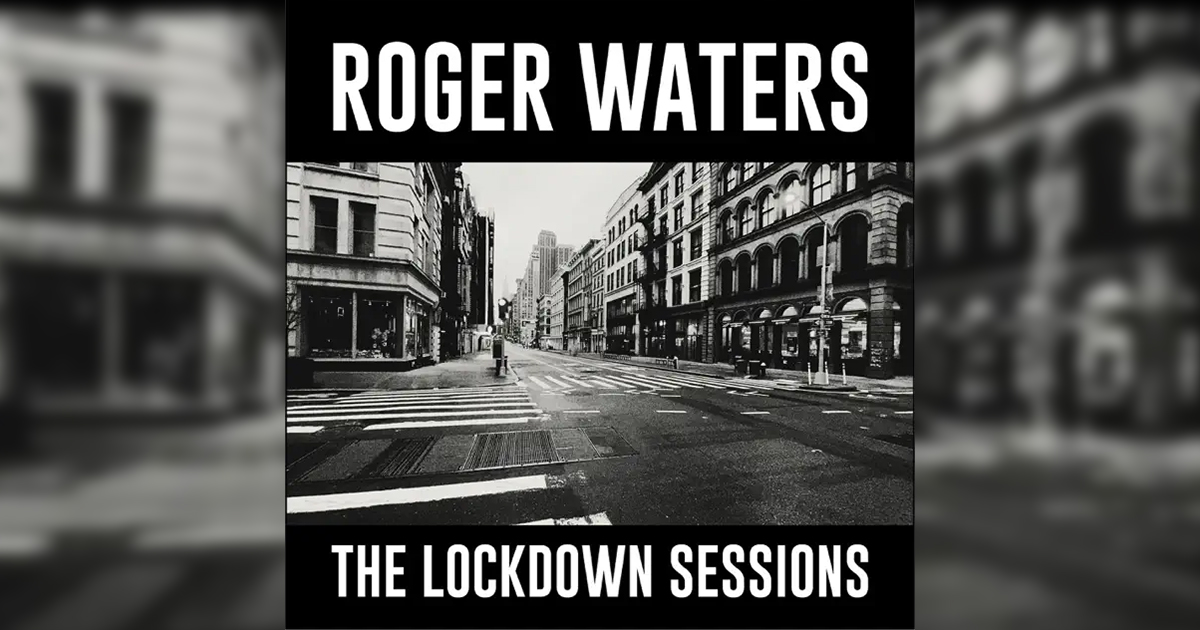 Roger Waters' "The Lockdown Sessions" Coming to CD and Vinyl