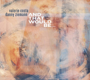 Valerie Costa and Danny Ziemann: And That Would Be...
