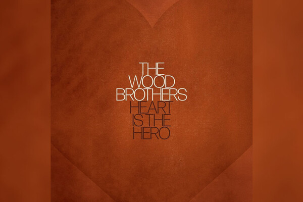 The Wood Brothers Release “Heart Is The Hero”