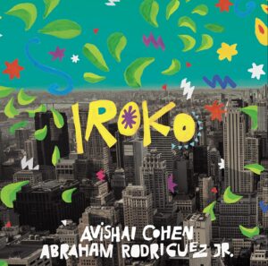 Avishai Cohen and Abraham Rodriguez, Jr.: Iroko