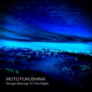 Moto Fukushima: Songs Belong To The Night