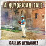 Carlos Henriquez Tells “A Nuyorican Tale” on New Album