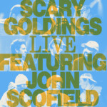 “Scary Goldings LIVE! Featuring John Scofield” Grooves with MonoNeon and Will Lee