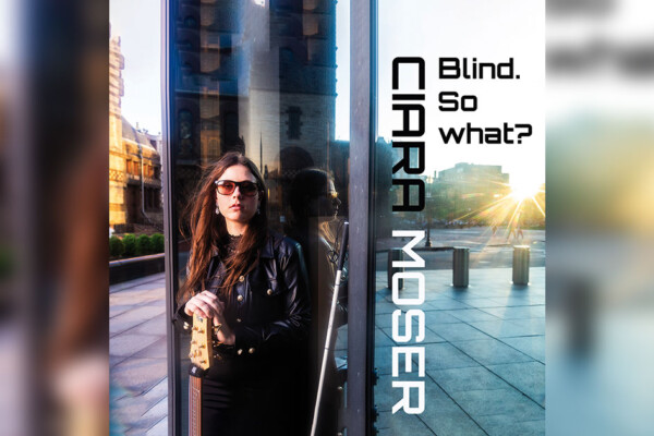 Ciara Moser Releases Debut Album, “Blind. So What?”